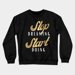 Stop Dreaming Start Doing Crewneck Sweatshirt